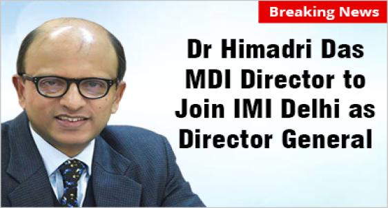 MDI Director Dr Himadri Das to join IMI New Delhi 